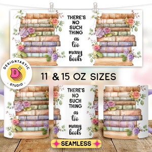 May include: A white ceramic mug with a purple handle features a watercolor illustration of a stack of vintage books with floral accents. The text "THERE'S NO SUCH THING as too many books" is printed on the mug. The mug is available in 11 and 15 ounce sizes.