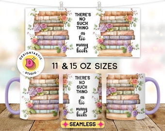 May include: A white ceramic mug with a purple handle features a watercolor illustration of a stack of vintage books with floral accents. The text "THERE'S NO SUCH THING as too many books" is printed on the mug. The mug is available in 11 and 15 ounce sizes.