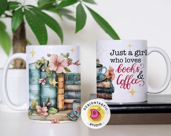 Floral stack of Books 11 and 15oz PNG Mug Wrap Sublimation Design, Reading Quote Digital Download, Just a girl who loves Books and Coffee
