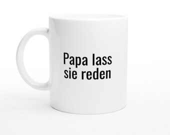 Tasse "Papa lass sie reden!"