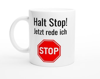 Tasse "Halt Stop! - Jetzt rede ich"