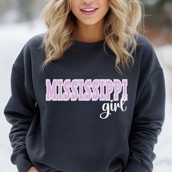 Mississippi, Mississippi Girl, Mississippi shirt, Mississippi State, Mississippi gift, Mississippi Sweatshirt, Mississippi shirts