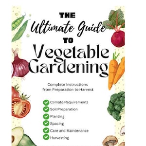 The Ultimate Guide to Vegetable Gardening, Growing Guide, Printable Vegetables Guide, Gardening Planner, Plant Planner, Garden Organizer