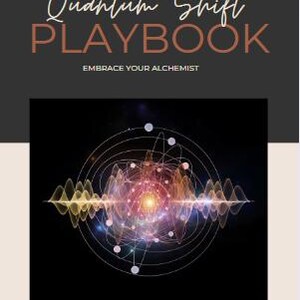 May include: A book cover with a dark grey background and the title "Quantum Shift Playbook: Embrace Your Alchemist" in white text. The cover also features a colourful image of a glowing atom with a black background.