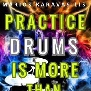 Practice Drums is more than Repetition - A Comprehensive, Science-Based Guide to Optimizing Your Practice
