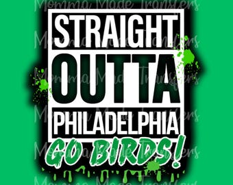 May include: Black and white graphic with green paint splatters. The graphic says "Straight Outta Philadelphia Go Birds!"