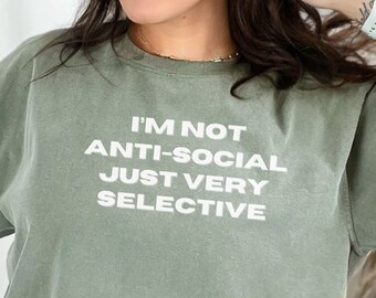 Funny Sarcastic Shirt: Anti-Social, Very Selective - Comfort Colors