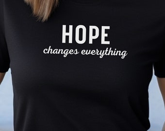Hope Changes Everything T-Shirt: Inspirational Women's Tee