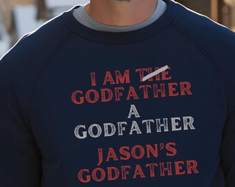Godfather Sweatshirt Custom Godfather Proposal Shirt for Him Funny Father's Day Gift Fun Godfather Birthday Gift Personalized Godfather Gift