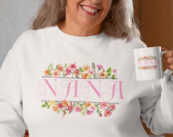 Nana Floral Sweatshirt: Women's Flower Shirt, Mom Gift