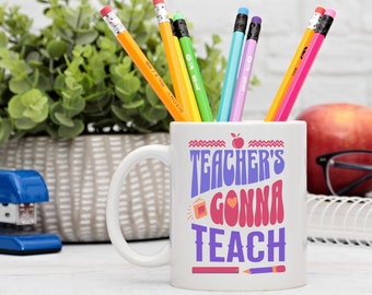 Funny Teacher Mug: Teacher's Gonna Teach, Appreciation Gift