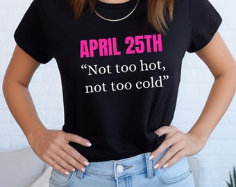 April 25th Date Shirt, Funny Graphic Tshirt, April 25th Rom com T-shirt, April 25th Black Shirt, The Perfect Shirt for Her