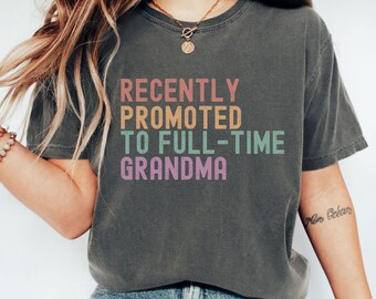 Funny Grandma T-shirt, Funny Retired Grandma TShirt, Comfort Colors Cotton Tee for Nana, Full Time Grandma Shirt, Retired and Promoted Tee
