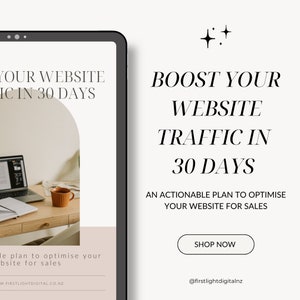 May include: A digital marketing guide with the title "Boost Your Website Traffic in 30 Days: An Actionable Plan to Optimize Your Website for Sales". The guide features a call to action button that says "Shop Now" and a website address for @firstlightdigitalnz.