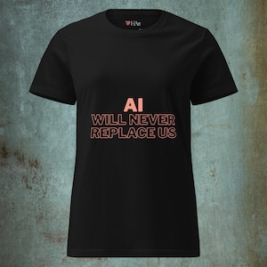 Women&#39;s t-shirt | &quot;AI will never replace us&quot; – Creative resistance in the age of artificial intelligence
