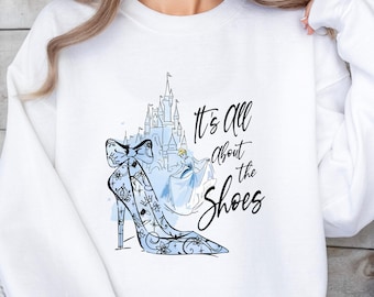 Cinderella Magic Castle It&#39;s All About The Shoes Sweatshirt,  Vintage Princess Sweatshirt, Girl Trip Sweatshirt, Magic Kingdom Sweatshirt,