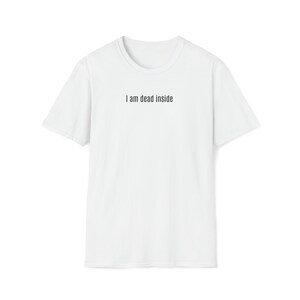 DEAD INSIDE TSHIRT | Everyday Casual Tee | Sarcasm Lovers Tee | Dead Inside Joke Tee | I Am Dead Inside Sarcastic Creative Soft Style Tshirt White