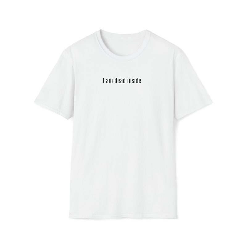 DEAD INSIDE TSHIRT | Everyday Casual Tee | Sarcasm Lovers Tee | Dead Inside Joke Tee | I Am Dead Inside Sarcastic Creative Soft Style Tshirt White