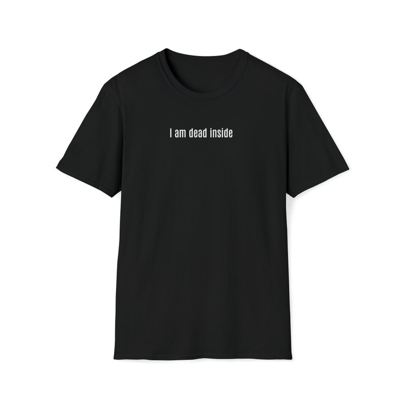 DEAD INSIDE TSHIRT | Everyday Casual Tee | Sarcasm Lovers Tee | Dead Inside Joke Tee | I Am Dead Inside Sarcastic Creative Soft Style Tshirt Black