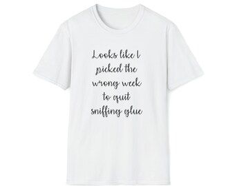 WITTY GRAPHIC TSHIRT | Unique Sarcastic Tee | Handmade Quirky Tee | Cool Sarcastic Shirt | Sniffing Glue Humor Joke Sarcastic Saying Tshirt