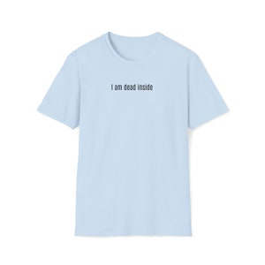 DEAD INSIDE TSHIRT | Everyday Casual Tee | Sarcasm Lovers Tee | Dead Inside Joke Tee | I Am Dead Inside Sarcastic Creative Soft Style Tshirt Light Blue