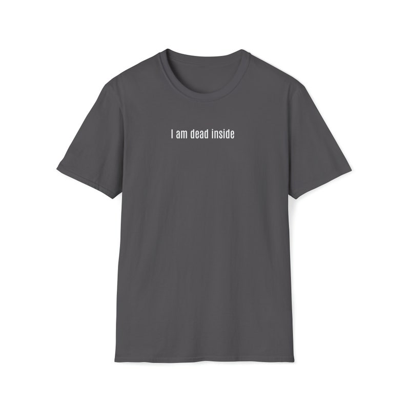 DEAD INSIDE TSHIRT | Everyday Casual Tee | Sarcasm Lovers Tee | Dead Inside Joke Tee | I Am Dead Inside Sarcastic Creative Soft Style Tshirt Charcoal