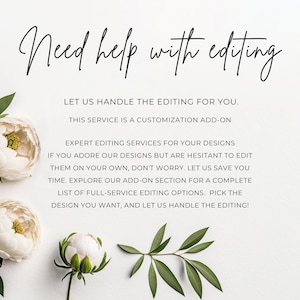 Peut inclure: Texte blanc sur fond blanc avec des feuilles vertes et des fleurs blanches. Le texte dit : "Besoin d'aide pour l'&eacute;dition ? Laissez-nous nous occuper de l'&eacute;dition pour vous. Ce service est un compl&eacute;ment de personnalisation. Services d'&eacute;dition professionnels pour vos designs. Si vous adorez nos designs mais h&eacute;sitez &agrave; les &eacute;diter vous-m&ecirc;me, ne vous inqui&eacute;tez pas. Laissez-nous vous faire gagner du temps. Explorez notre section d'options suppl&eacute;mentaires pour une liste compl&egrave;te d'options d'&eacute;dition &agrave; service complet. Choisissez le design que vous souhaitez et laissez-nous nous occuper de l'&eacute;dition !"