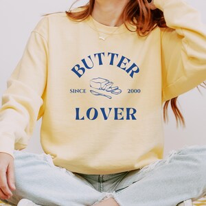 Custom Butter Lover Sweatshirt, Dairy Sweater, Foodie Gift Idea, Cooking Chef Sweater, Cozy Sweatshirt, Gift for Baker, Unisex Size