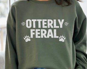 Otterly Feral Crewneck, Funny Otter Sweatshirt