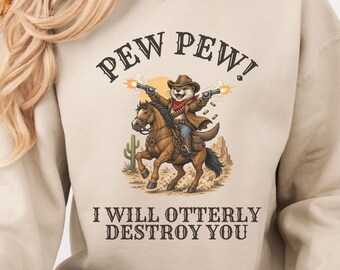 Pew Pew I Will Otterly Destroy You Sweatshirt. Funny Otter Sweater.