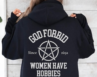 God Forbid, Women Have Hobbies Hooded Sweatshirt. Witchy & Rebellious