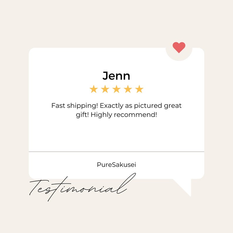 May include: A customer testimonial with a five-star rating and the text "Jenn Fast shipping! Exactly as pictured great gift! Highly recommend! PureSakusei Testimonial"