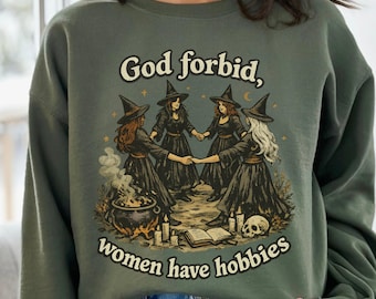 God Forbid, Women Have Hobbies Spooky Season Witches Sweatshirt