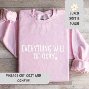 Everything Will Be Okay Positive Affirmation Ultra Comfy Sweatshirt, Spa Day Chillout Unplug Sweater, Yoga Mom Dad Gift Idea, Manifest LOA