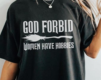 God Forbid Women Have Hobbies Shirt, Witchy Broom Tee, Salem Witch Trials Shirt, Feminist Halloween T-Shirt, Comfort Colors Graphic Tee