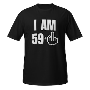 59 Plus Middle Finger Shirt, Funny 60th Birthday Tshirt, 59 + Middle Finger T-shirt, Fun Gag Gift for 60th Birthday