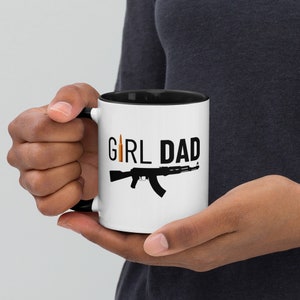 AK-47 Girl Dad Mug, GirlDad Gun Mug, Gun-Owning GirlFather Coffee Cup, Girl Dad Mug with AK-47, Funny Girl Dad Cup for Military Dad