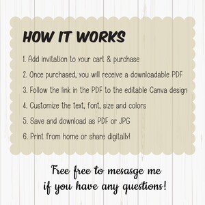May include: How it works: Add invitation to cart, purchase, receive downloadable PDF, follow link to editable Canva design, customize text, font, size, colors, save and download as PDF or JPG, print from home or share digitally. Free free to message me if you have any questions!