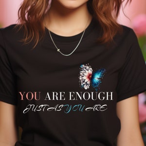 You are Enough shirt,  Kindness Gift, Motivational shirt, Inspirational, just as you are, positive, new year, gift, her, him, love,