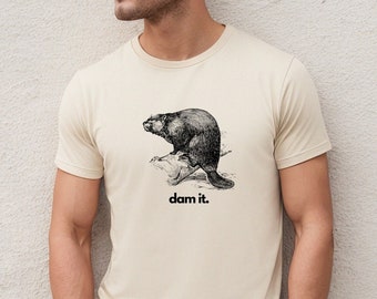 Dam It Beaver Shirt, Funny Beaver Tshirt, Beaver Graphic Tee Men, Fun Quote Men's Tee, Beaver Lover T-shirt, Gift For Dad Husband Him Shirt
