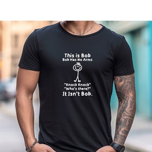 This Is Bob Tshirt, Stickman Shirt, Funny Dad Shirt, Bob Tee, Mens Sarcastic Tee, Fun Quote T-Shirt, Bob Has No Arms, Adult Humor Gift Tee