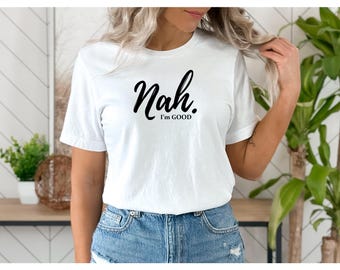 Nah ich bin gut T-Shirt, Frauen Zitat T-Shirt, sarkastisches T-Shirt Frauen, ich bin gut T-Shirt, Geschenk für freche Teen Girl Studenten Sie