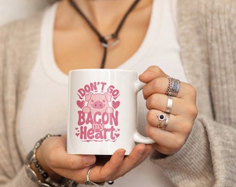 Funny Valentine's Day Mug, Don't Go Bacon My Heart Mug, Cute Valentines Coffee Cup, Gift For Valentine Wife Girlfriend Boyfriend