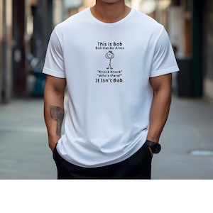 This is Bob Tshirt, Knock Knock Shirt, Dad Joke Tee, Bob T Shirt, Bob Has No Arms, Funny Mens T-Shirt, Sarcastic Shirt Men, Adult Humor Gift