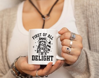 I'm A Delight Mug, Funny Raccoon Mug, Sarcastic Coffee Cup, Raccoon Gift, Sassy Teen Mug, First Of All Mug, Gift For Student Her