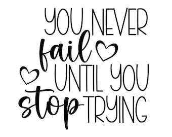 You never fail until you stop trying SVG File, Quote Cut File, don't quit svg, positive quote svg, motivational quote svg
