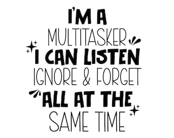 I'm A Multitasker I Can Listen Ignore And Forget, Funny Tshirt Svg, Humor Sayings, Snarky Quote Svg, Trendy Svg, Sarcastic Coffee Mug Svg