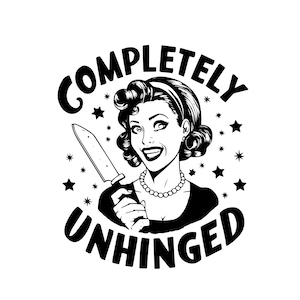 Completely Unhinged SVG PNG, Trendy Vintage Retro Housewife Funny Sarcastic Sublimation Design Tee Shirt Mug Tote png SVG Cut File Download