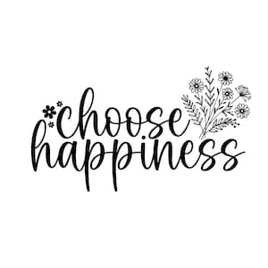 Elija Flor de felicidad SVG, Felicidad SVG, Feliz SVG, Camiseta de mujer, Camiseta Svg, Camisa Svg - Svg - Bestseller,png Svg,svg para Cricut