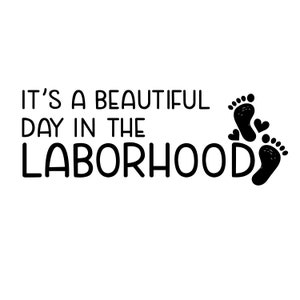 It&#39;s a Beautiful Day in the Laborhood with baby feet SVG Png File, Nurse Shirt, Nurse Clipart, RN Svg, Cricut File, Instant Download,
